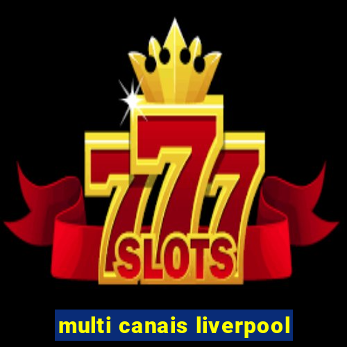 multi canais liverpool